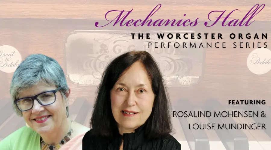 The Worcester Organ Performance Series featuring Rosalind Mohnsen & Louise Mundinger